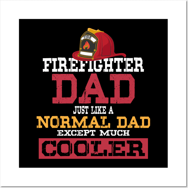 Firefighter Dad - Just like a normal Dad except much cooler - Firefighter Gifts for Men Wall Art by Shirtbubble